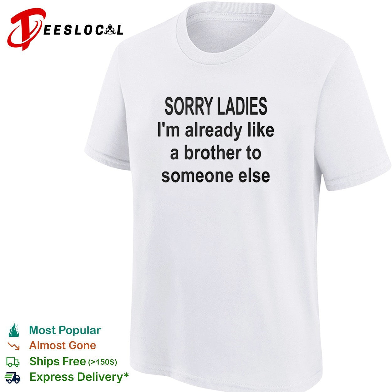 Sorry ladies I am already like a brother to someone else shirt