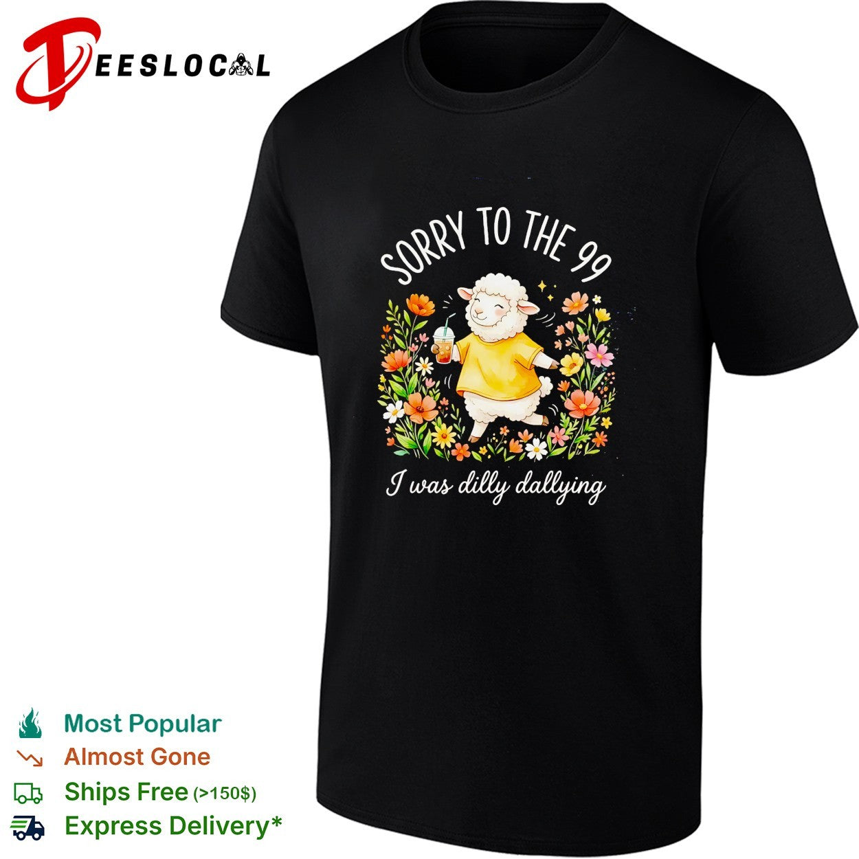 Sorry to the 99 I was dilly dallying sheep shirt