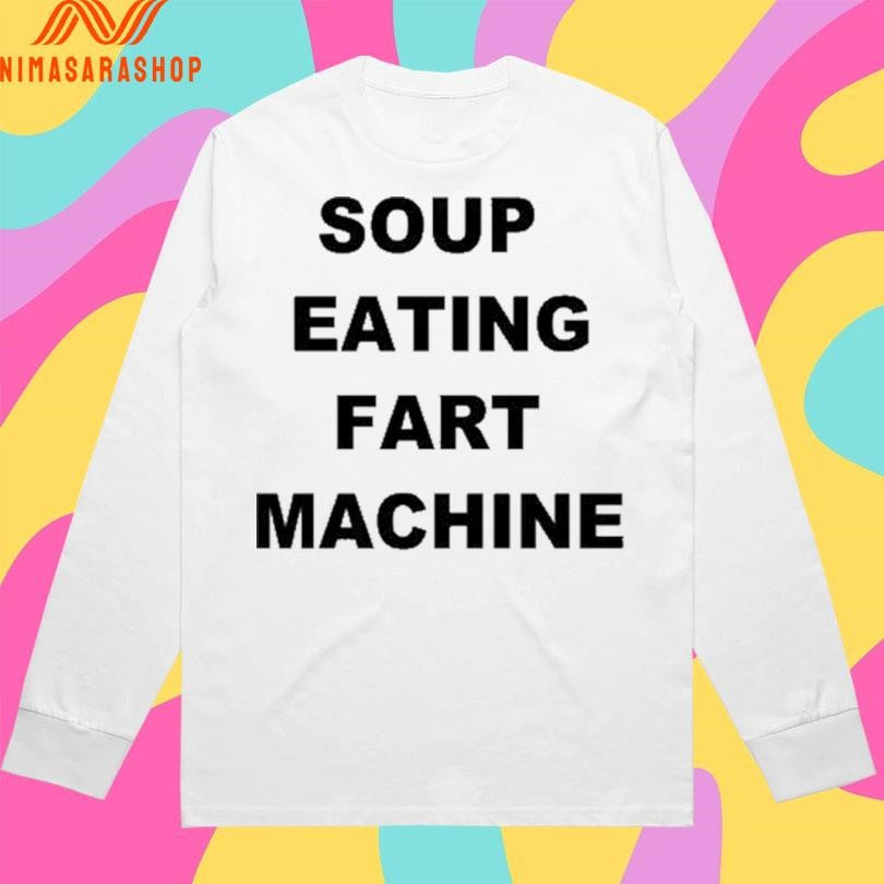 Soup Eating Fart Machine 2026 Shirts