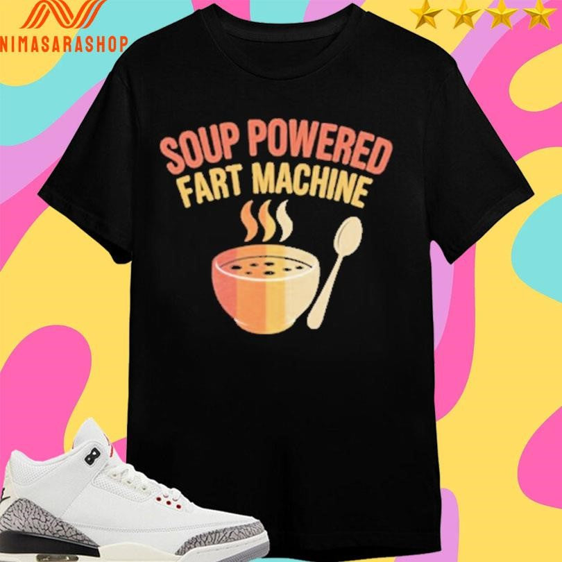 Soup Powered Fart Machine Shirts