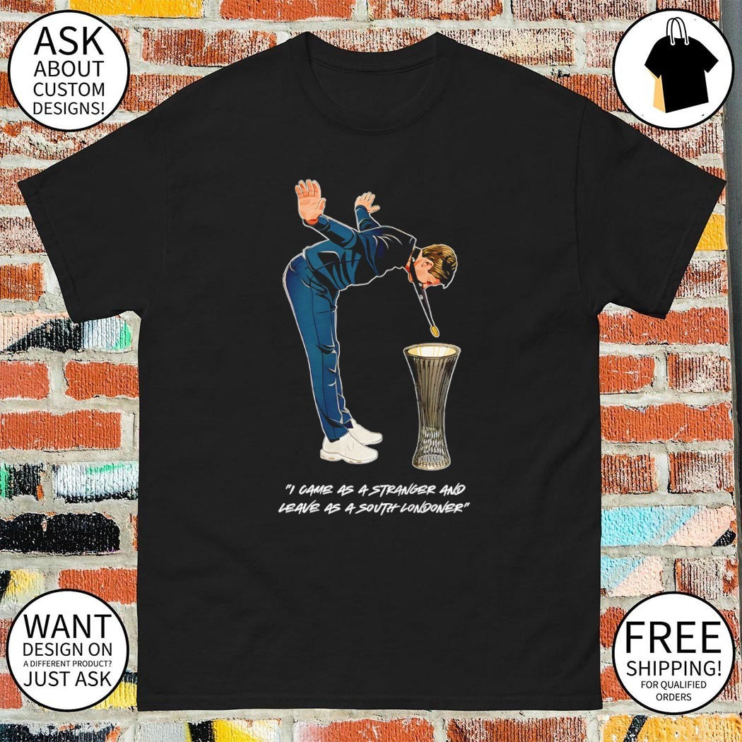South Londoner apparel I came as a stranger and leave as a South Londoner shirt