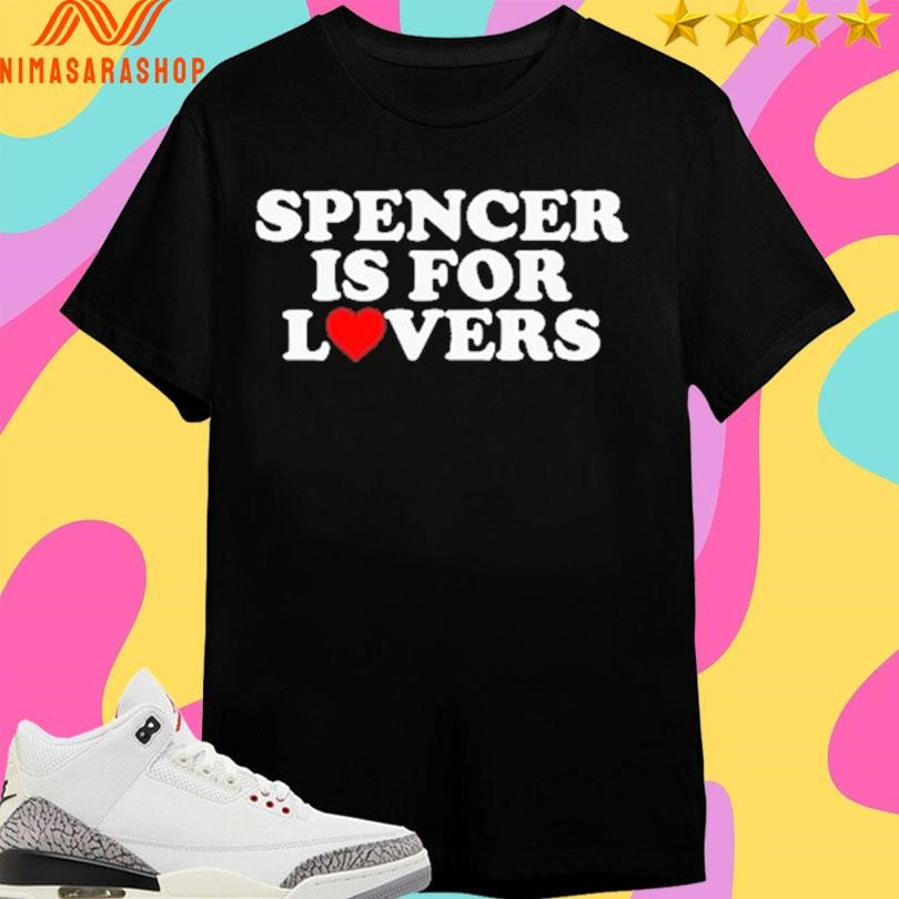 Spencer Is For Lovers Shirts