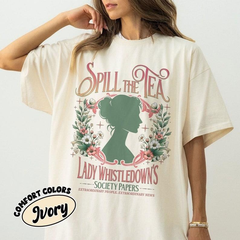 Spill Tea Lady Whistledown'S Society Papers Bridgerton Lady Whistledown'S Shirt T-Shirts, Hoodie, Sweatshirt