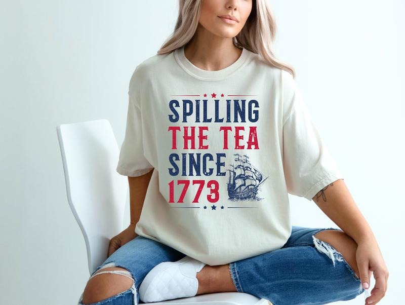 Spilling Tea Since 1773 Shirt Comfort Colors Cotton Loose Fit Crew Neck Summer Casual T-Shirts, Hoodie, Sweatshirt