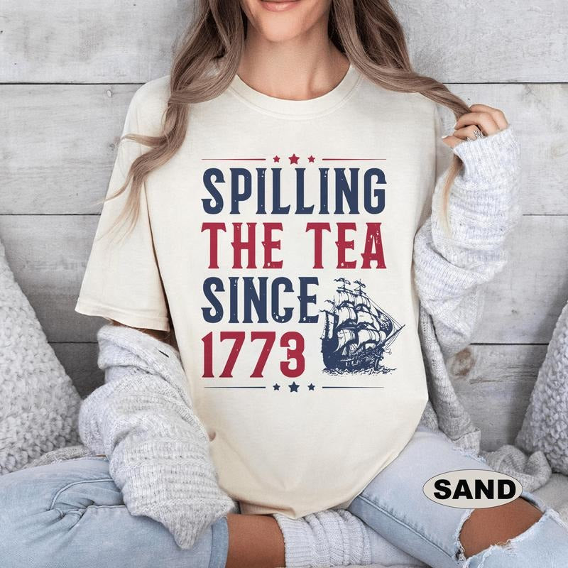 Spilling The Tea Since 1773 Shirt, Funny 4th of July Shirt, Independence Day T-shirt, Patriotic Shirt, USA T Shirt,...
