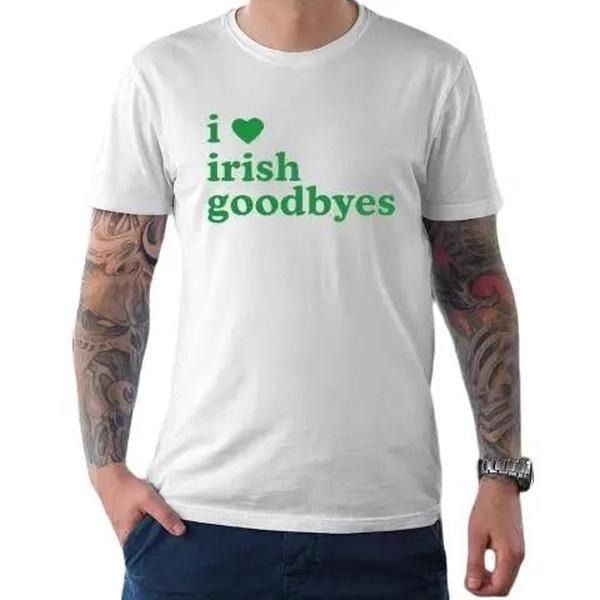 St Patricks Day I Love Irish Goodbyes I Heart Irish Goodbyes T-Shirt Hoodie Sweatshirt | PrintMintTees.com