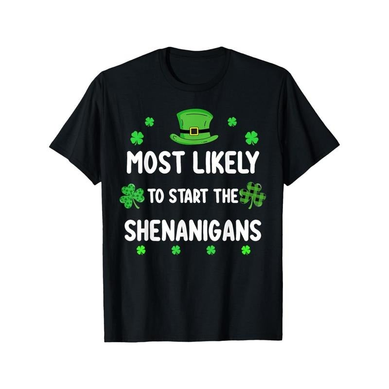 St Patricks day Shamrock Most Likely To Start The Shenanigan T-Shirt made in usastyle{n002}2 Hoodie Sweatshirt