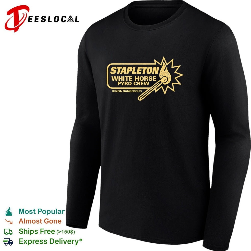 Stapleton White Horse pyro crew kinda dangerous shirt