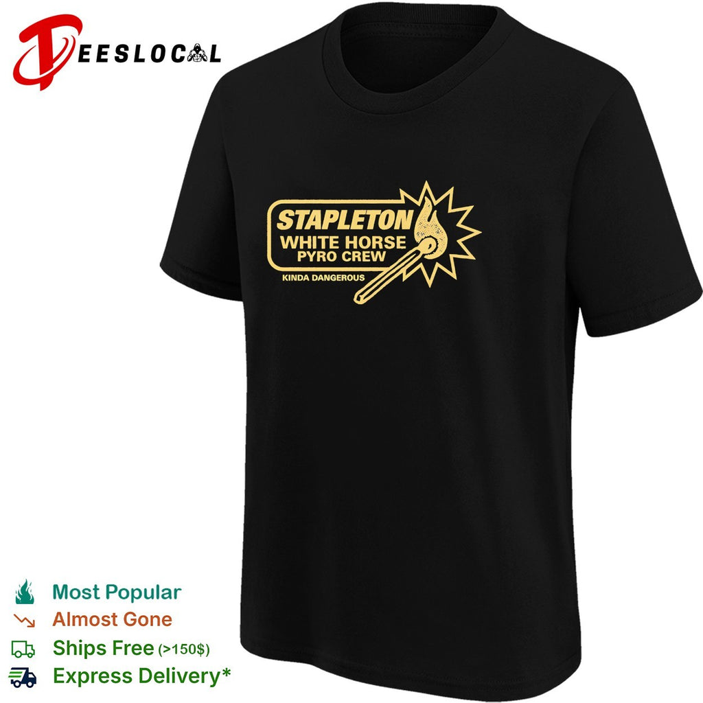 Stapleton White Horse pyro crew kinda dangerous shirt