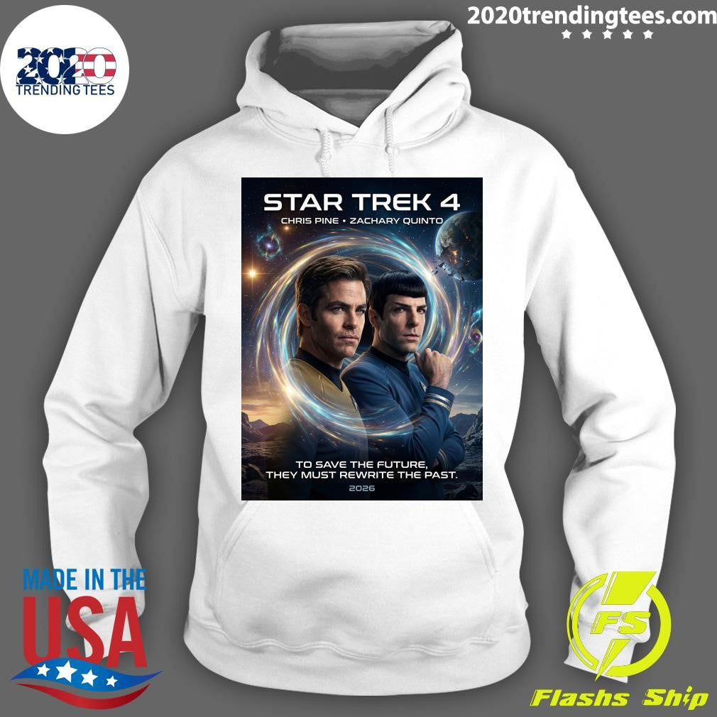 Star Trek 4 Chris Pine Zachary Quinto To Save The Future, They Must Rewrite The Past 2026 Shirt