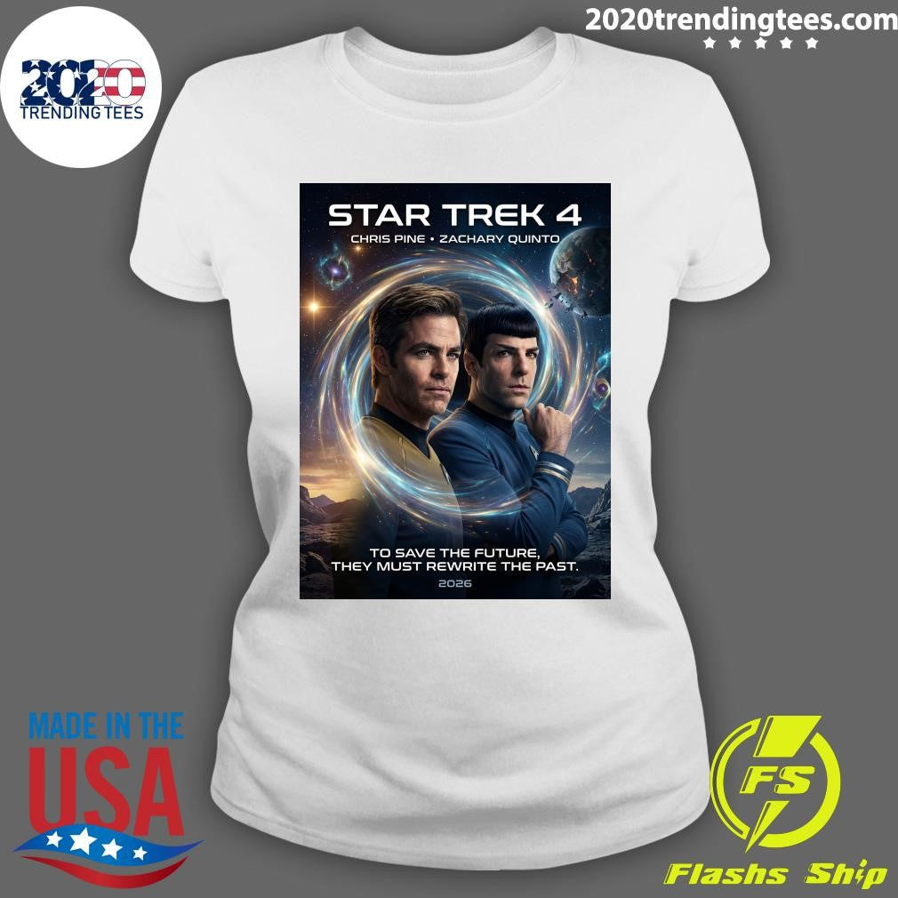 Star Trek 4 Chris Pine Zachary Quinto To Save The Future, They Must Rewrite The Past 2026 Shirt