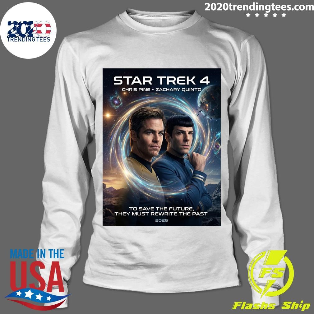 Star Trek 4 Chris Pine Zachary Quinto To Save The Future, They Must Rewrite The Past 2026 Shirt