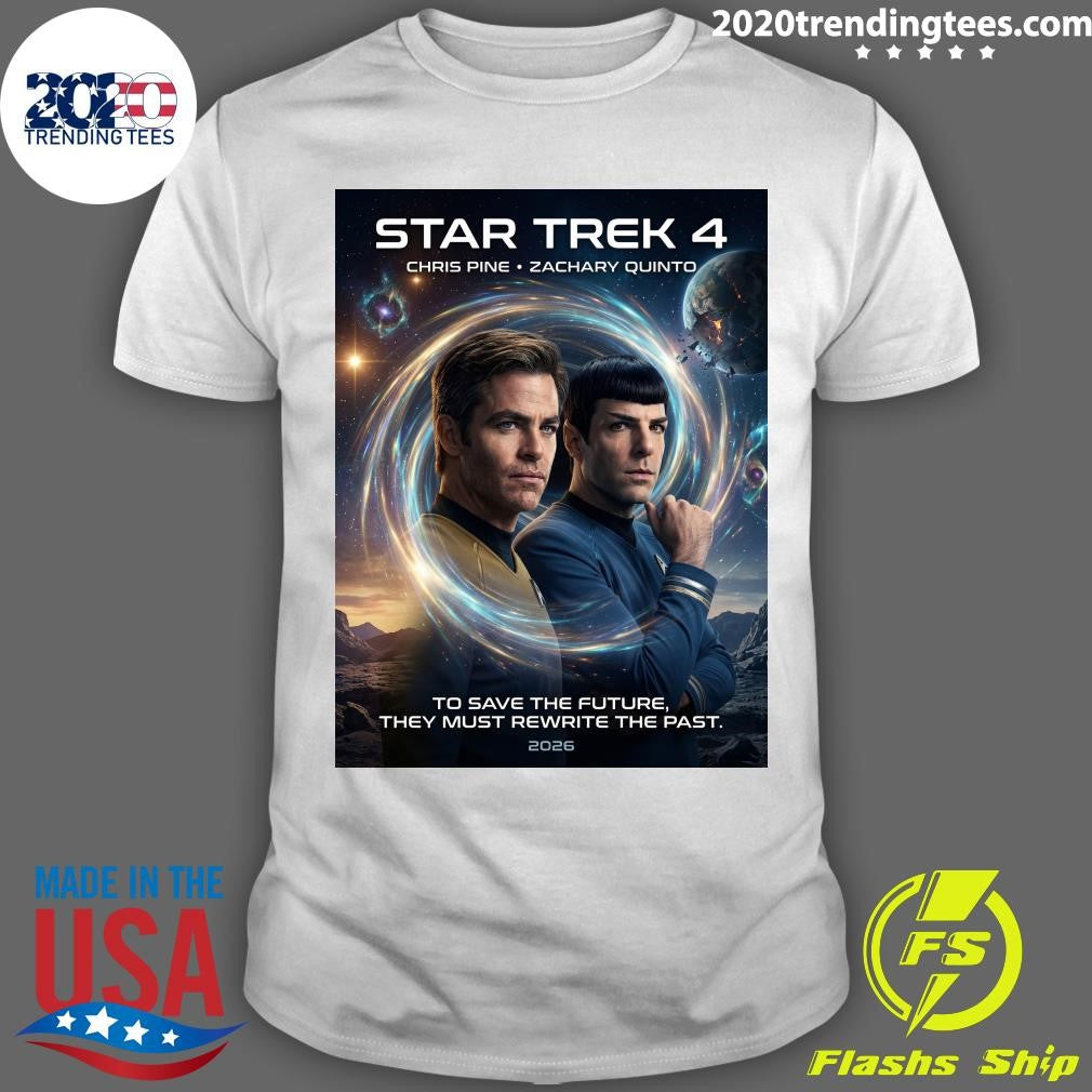 Star Trek 4 Chris Pine Zachary Quinto To Save The Future, They Must Rewrite The Past 2026 Shirt