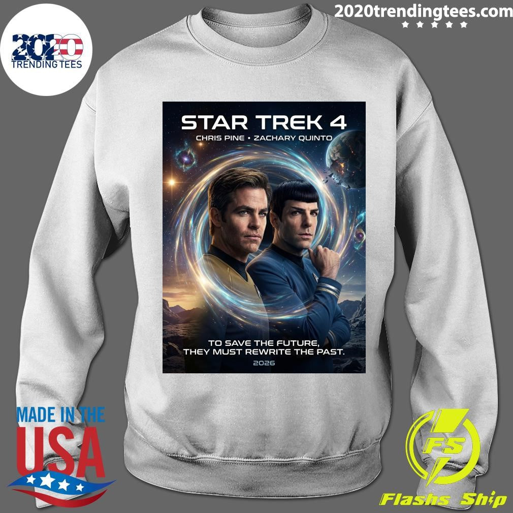 Star Trek 4 Chris Pine Zachary Quinto To Save The Future, They Must Rewrite The Past 2026 Shirt