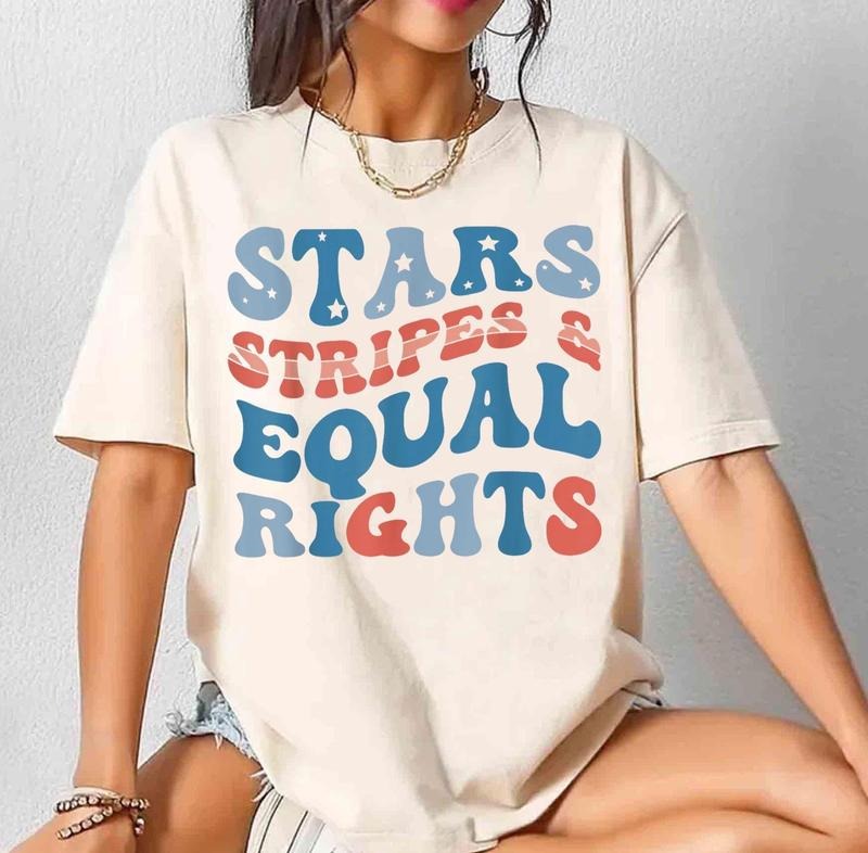 Stars Stripes And Equal Rights Shirt, Retro 4th Of July T-shirt, Liberal American Shirt, Patriotic Women Gift, Feminist...