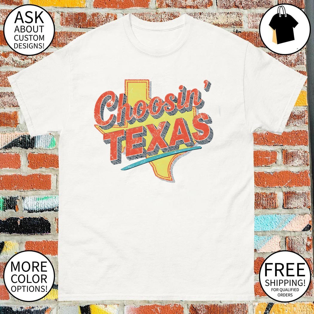 State Map Choosin’ Texas Shirt