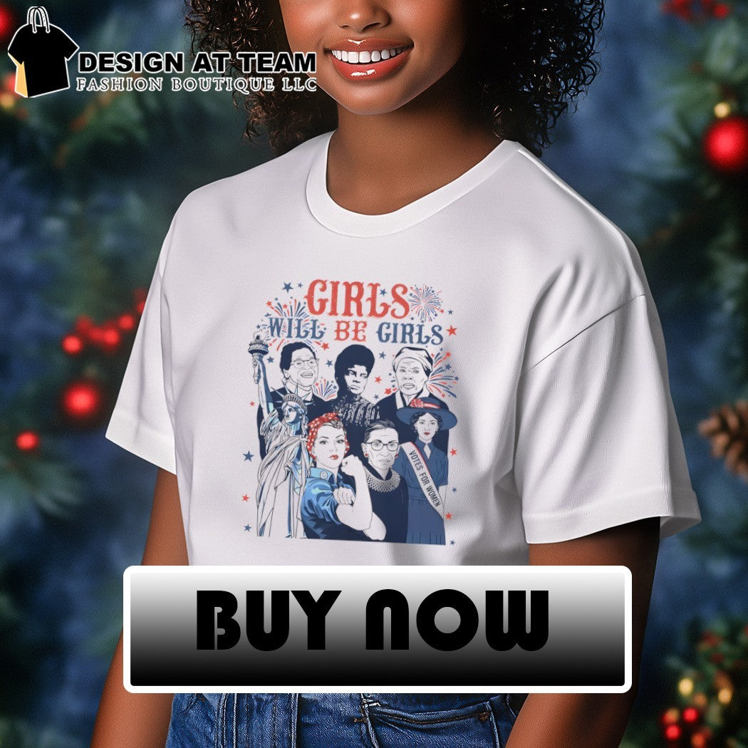 Statue of Liberty Rosie the Riveter Girls Will Be Girls 4th of July shirt