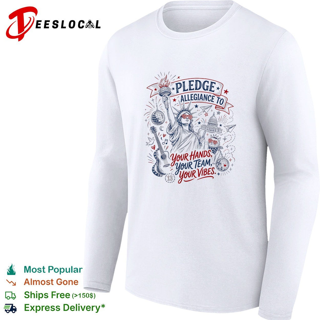 Statue of Liberty holding torch pledge allegiance to your hands your team your vibes shirt