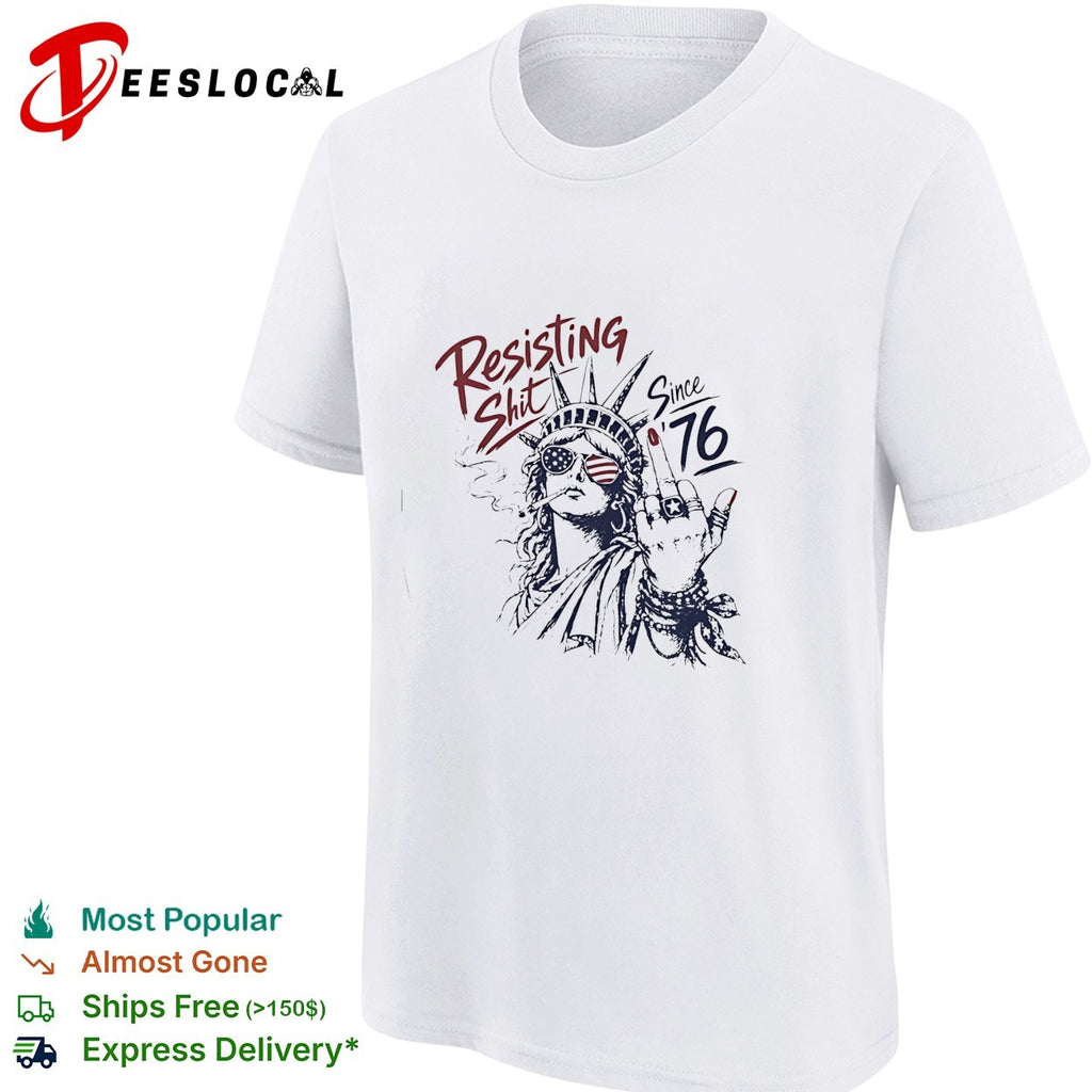 Statue of Liberty middle fingher Resisting Shit Since 76 American Patriotism rebel shirt