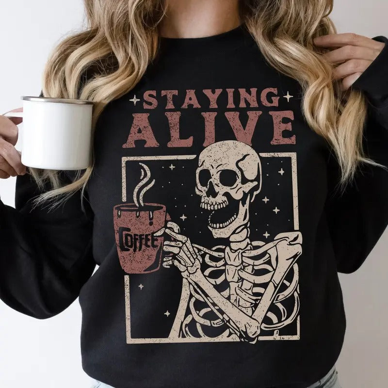 Staying Alive Coffee Sweatshirt, Skeleton Coffee Halloween Sweatshirt, Funny Skeleton Sweatshirt, Coffee Lover Shirt,...