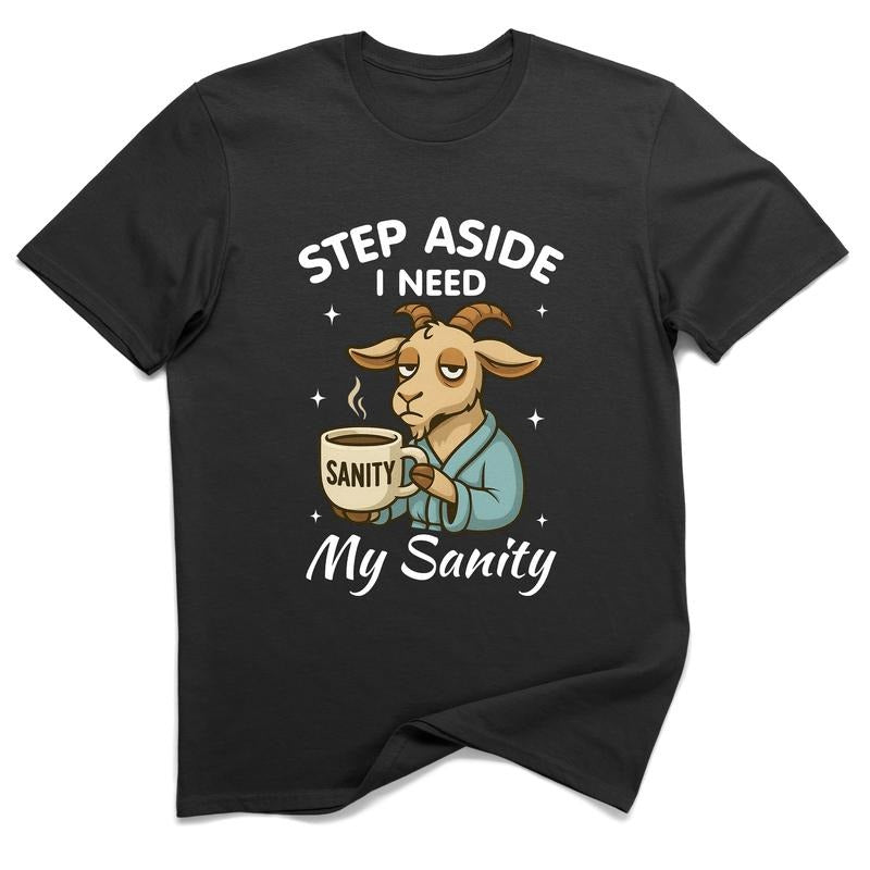 Step Aside I Need My Sanity Goat Graphic Tee 100% Cotton Funny Sarcastic T-Shirt Unisex Humor Gift for Coffee Lovers Dad...