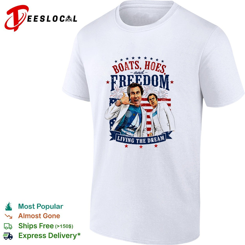 Step Brothers Boats Hoes And Freedom Living The Dream 4th Of July shirt