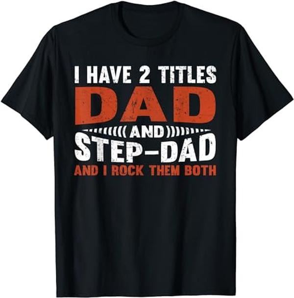 Stepdad T Shirt, Gifts For Stepdad, I Have 2 Titles Dad & Step Dad and Rock Them Both T-Shirt Menswear, Father's Day...