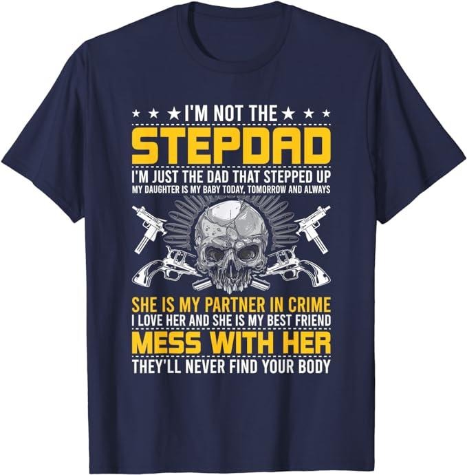 Stepdad T Shirt, Gifts For Stepdad, I'm Not A Stepdad I'm The DAD Who Stepped Up Step Dad T-Shirt Menswear, Father's Day...