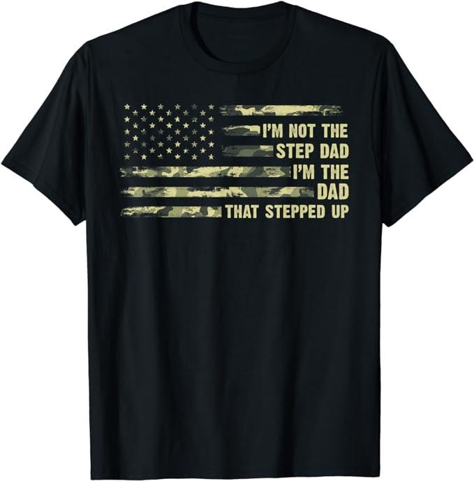 Stepdad T Shirt, Gifts For Stepdad, I'm Not The Step Dad I'm The Dad That Stepped Up Camouflage T-Shirt, Father's Day...