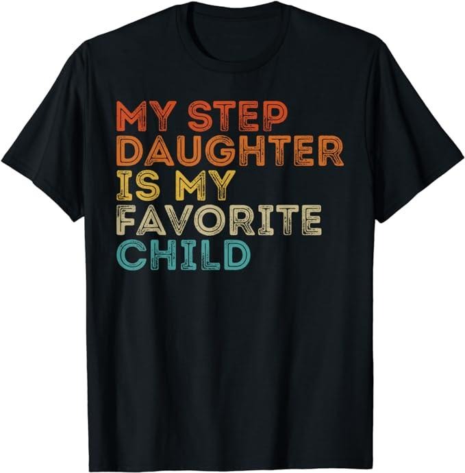 Stepdad T Shirt, Gifts For Stepdad, My Step Daughter is My Favorite Child Funny Family Retro T-Shirt Menswear, Father's...