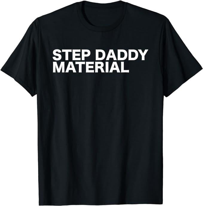 Stepdad T Shirt, Gifts For Stepdad, Step Daddy Material Funny Sarcastic Humorous Statement Quote T-Shirt, Father's Day...