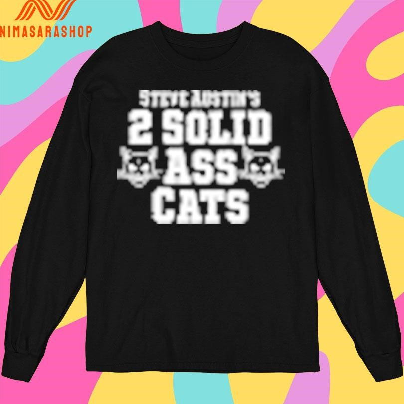 Steve Austin’s 2 Solid Ass Cats Shirts