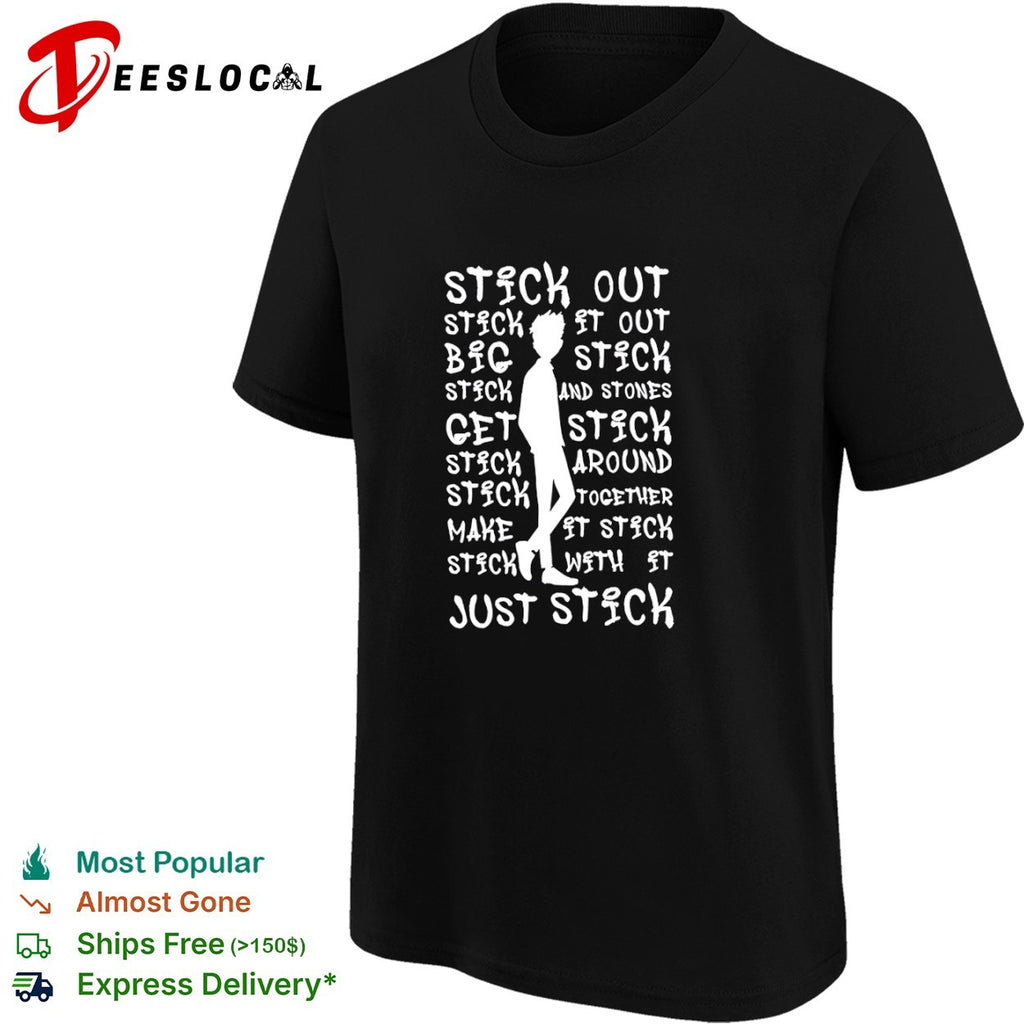 Stick out it out big stick and stones get stick around together make it stick shirt