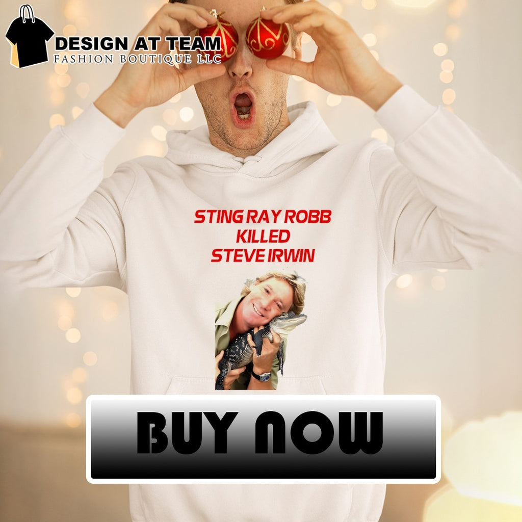Sting Ray Robb Killed Steve Irwin shirt