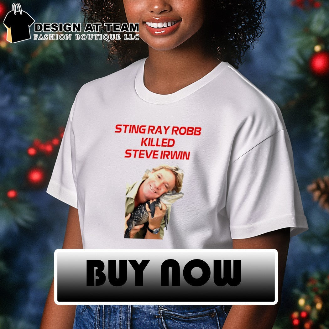 Sting Ray Robb Killed Steve Irwin shirt