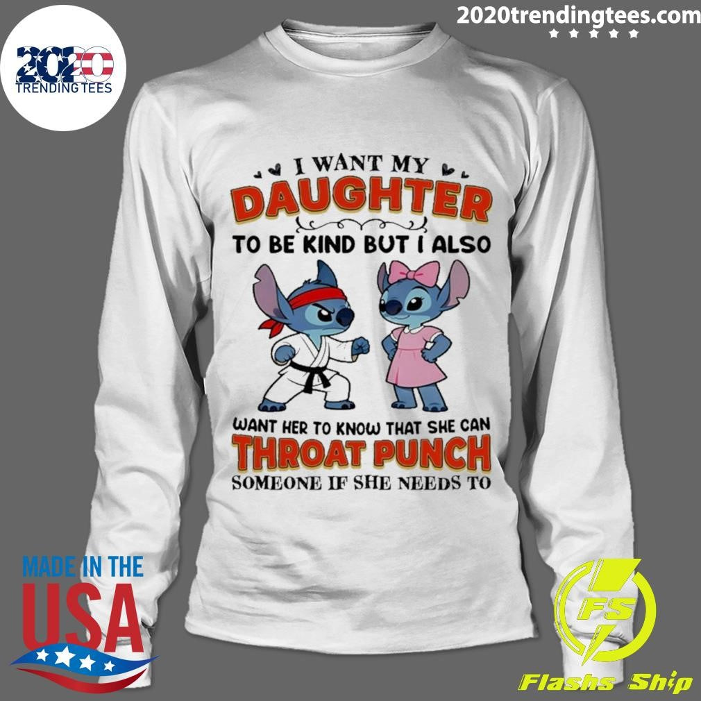 Stitch Karate I Want My Daughter To Be Kind But I Also Want Her Throat Punch Shirt