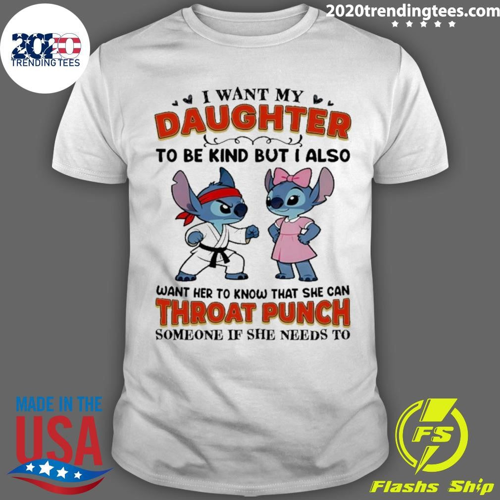 Stitch Karate I Want My Daughter To Be Kind But I Also Want Her Throat Punch Shirt