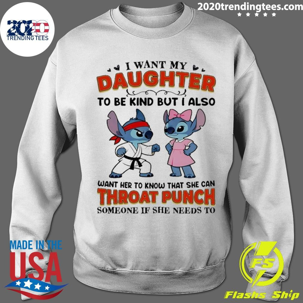 Stitch Karate I Want My Daughter To Be Kind But I Also Want Her Throat Punch Shirt