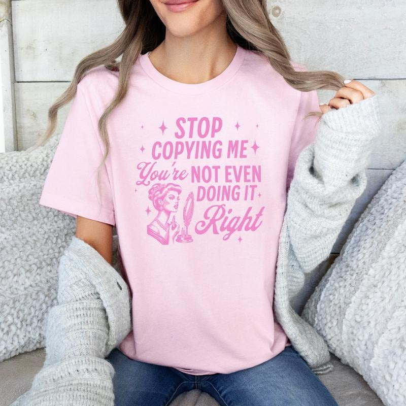 Stop Copying Me, You're Not Even Doing It Right-Shirt, Women Tee, Millenial Birthday Gift, T-Shirts for Women, Women's...