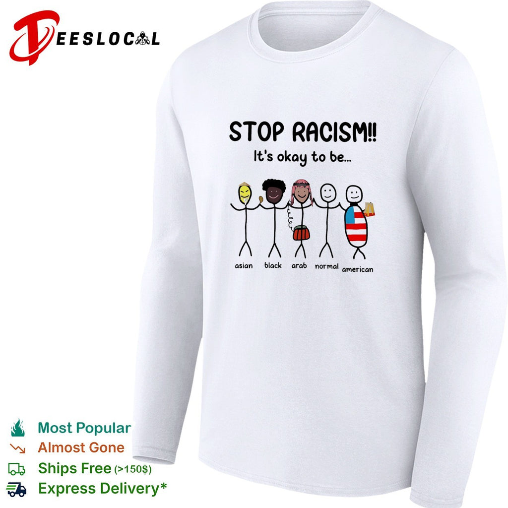 Stop racism it’s okay to be asian black arab normal american stick figures shirt