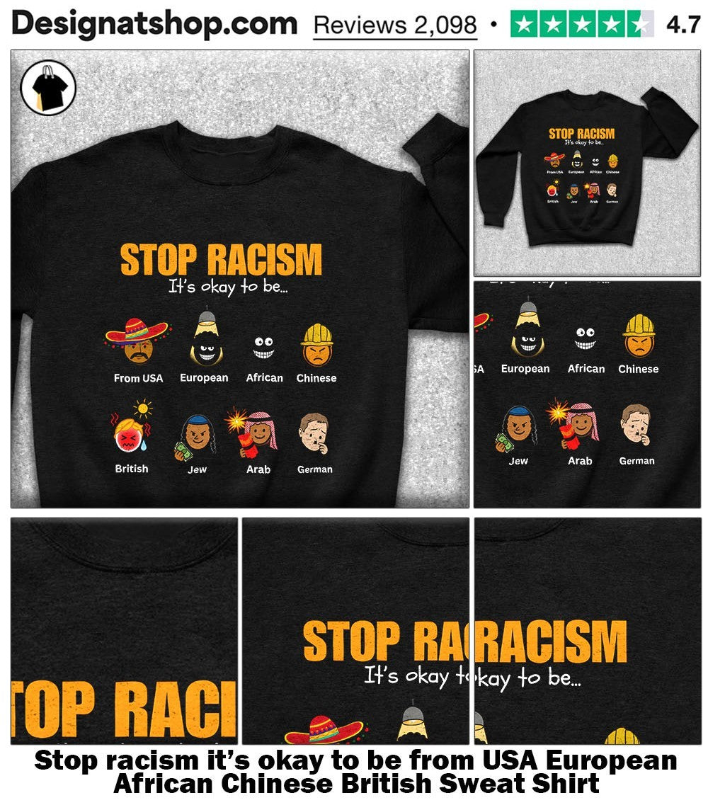 Stop racism it’s okay to be from USA European African Chinese British shirt