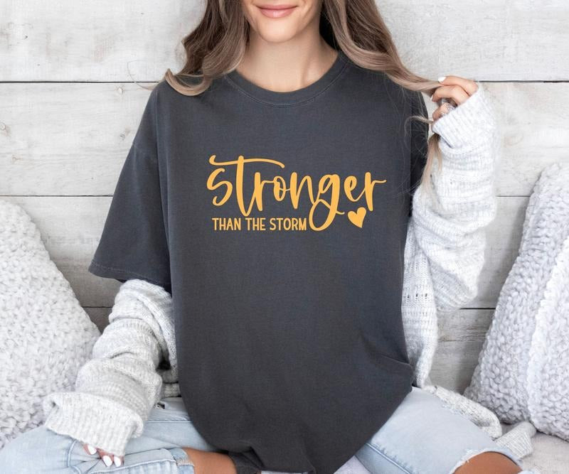 Stronger than the Storm Comfort colors Tee shirt Hoodie Sweatshirt | PrintMintTees.com