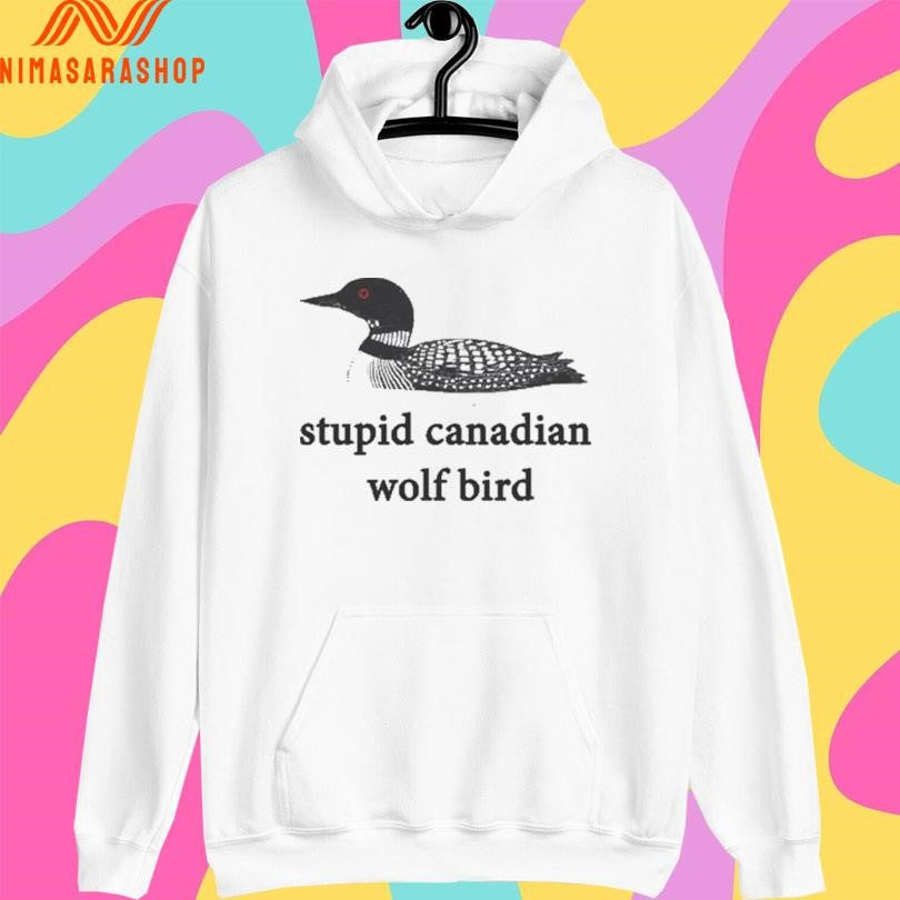 Stupid Canadian Wolf Bird Shirts