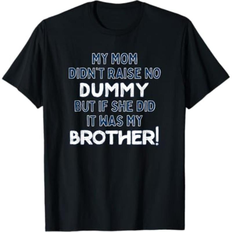 Summer t Shirts My Mom Didn't Raise No Dummy But If She Did It Was Brother T-Shirt Hoodie Sweatshirt | PrintMintTees.com