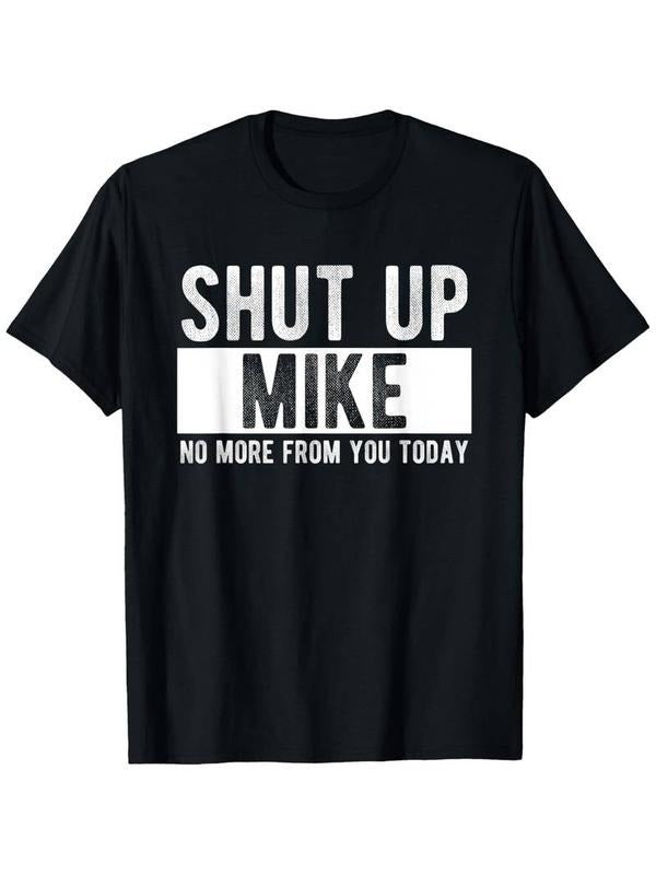 Summer t Shirts Shut Up Mike No More From You Today Funny Mike Name T-Shirt, Unisex cotton casual round neck outdoor...