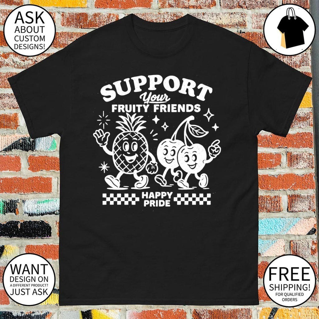 Support Your Fruity Friends Happy Pride LGBT shirt