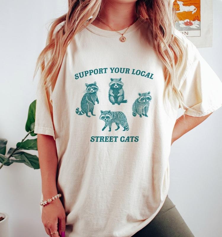 Support Your Local Street Cats, Raccoon T Shirt, Weird T Shirt, Meme T Shirt, Trash Panda T Shirt Hoodie Sweatshirt