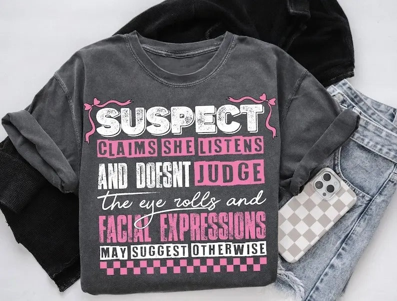 Suspect Claims She Listens And Doesnt Judge Tshirt, Suspect Trendy Shirt, Trending Tee Top Womenswear Streetwear Summer...