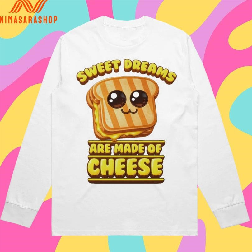 Sweet Dreams Are Made Of Cheese Shirts