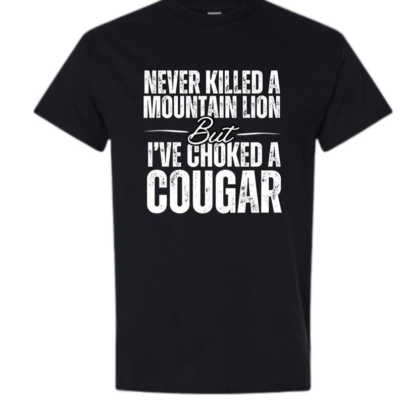 T - Shirt with Humorous "Never Killed a Mountain Lion But I've Choked a Cougar" Slogan style 05 Hoodie Sweatshirt |...